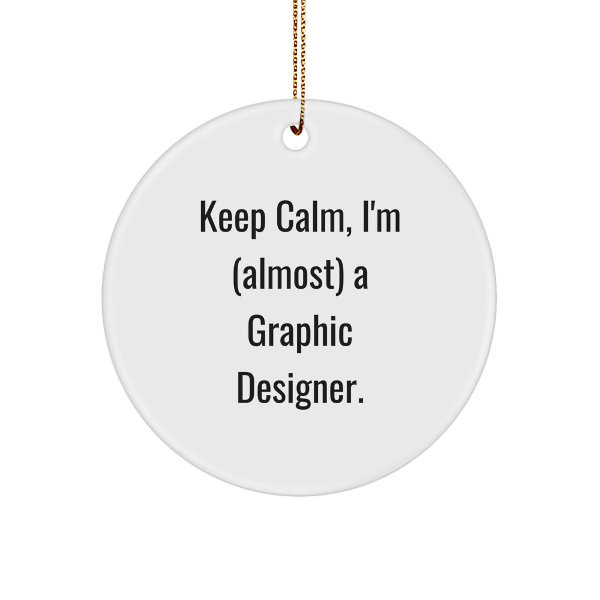 Graphic Designer Gifts from Men to Friends - Keep Calm I'm Almost A Graphic Designer Circle Ornament for Christmas Unique - Image 1