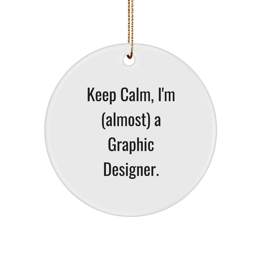 Graphic Designer Gifts from Men to Friends - Keep Calm I'm Almost A Graphic Designer Circle Ornament for Christmas Unique - Image 1