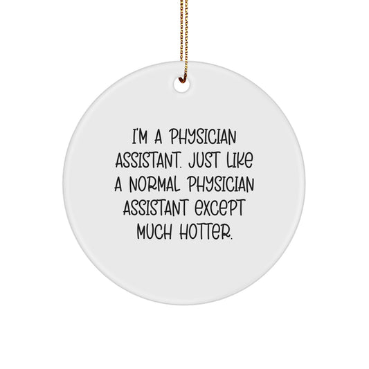 Funny Physician Assistant Gifts for Men, Women, and Friends - Christmas Unique Ornaments for Home Decor - I'm A Physician Assistant Except Much Hotter. - Image 1