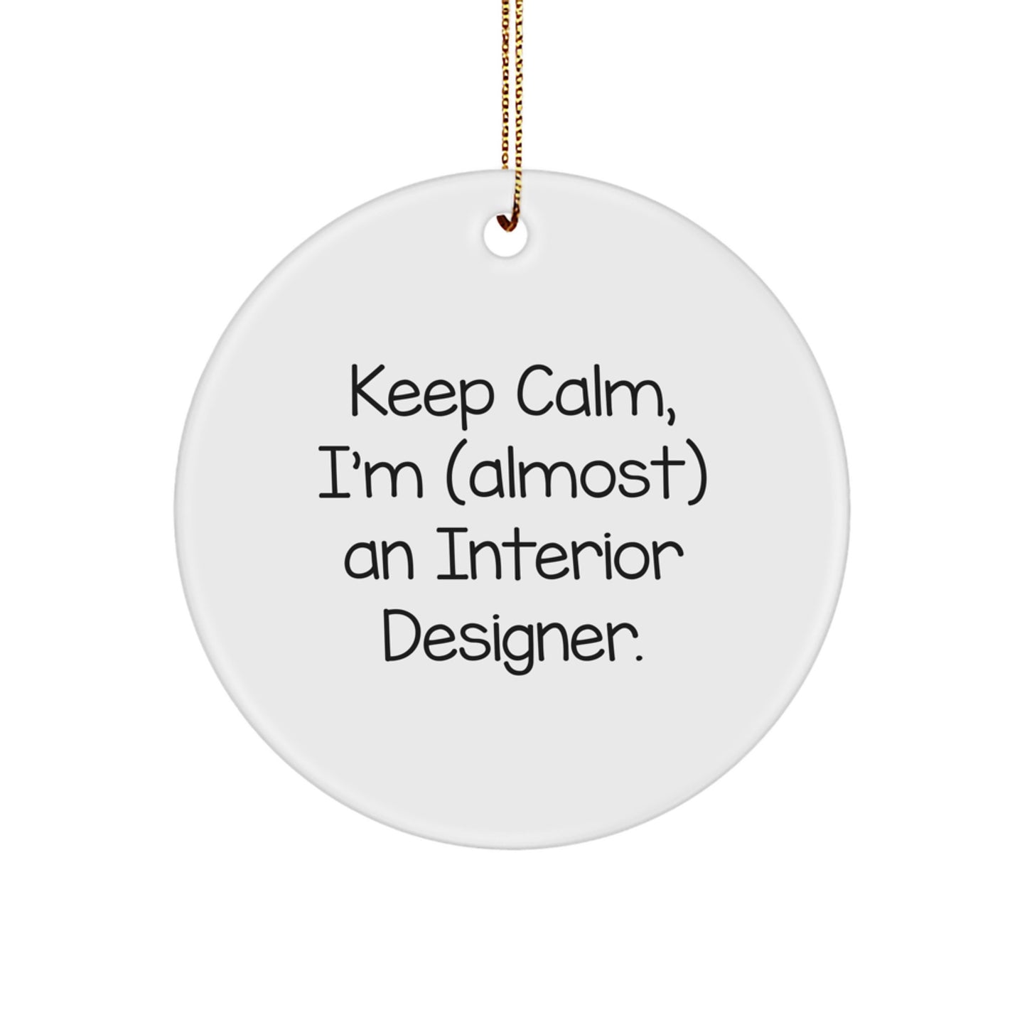 Funny Interior Designer Gifts from Friends - Keep Calm, I'm (almost) An Interior Designer. Circle Ornament for Christmas - Image 1