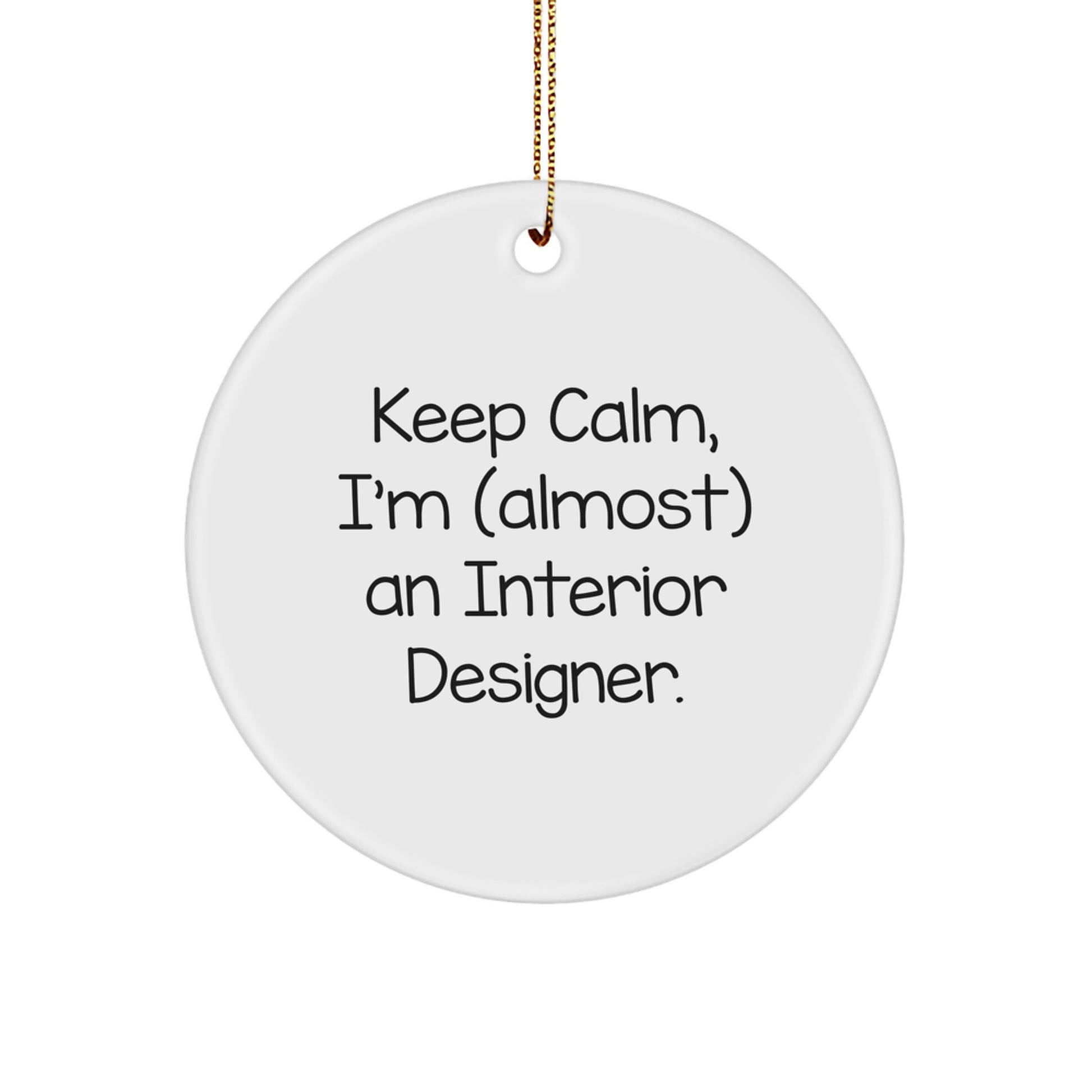 Funny Interior Designer Gifts from Friends - Keep Calm, I'm (almost) An Interior Designer. Circle Ornament for Christmas - Image 1