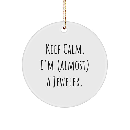 Jeweler Gifts from Friends, Circle Ornament with 'Keep Calm, I'm (almost) A Jeweler.' Quote, Perfect for Christmas - Image 1