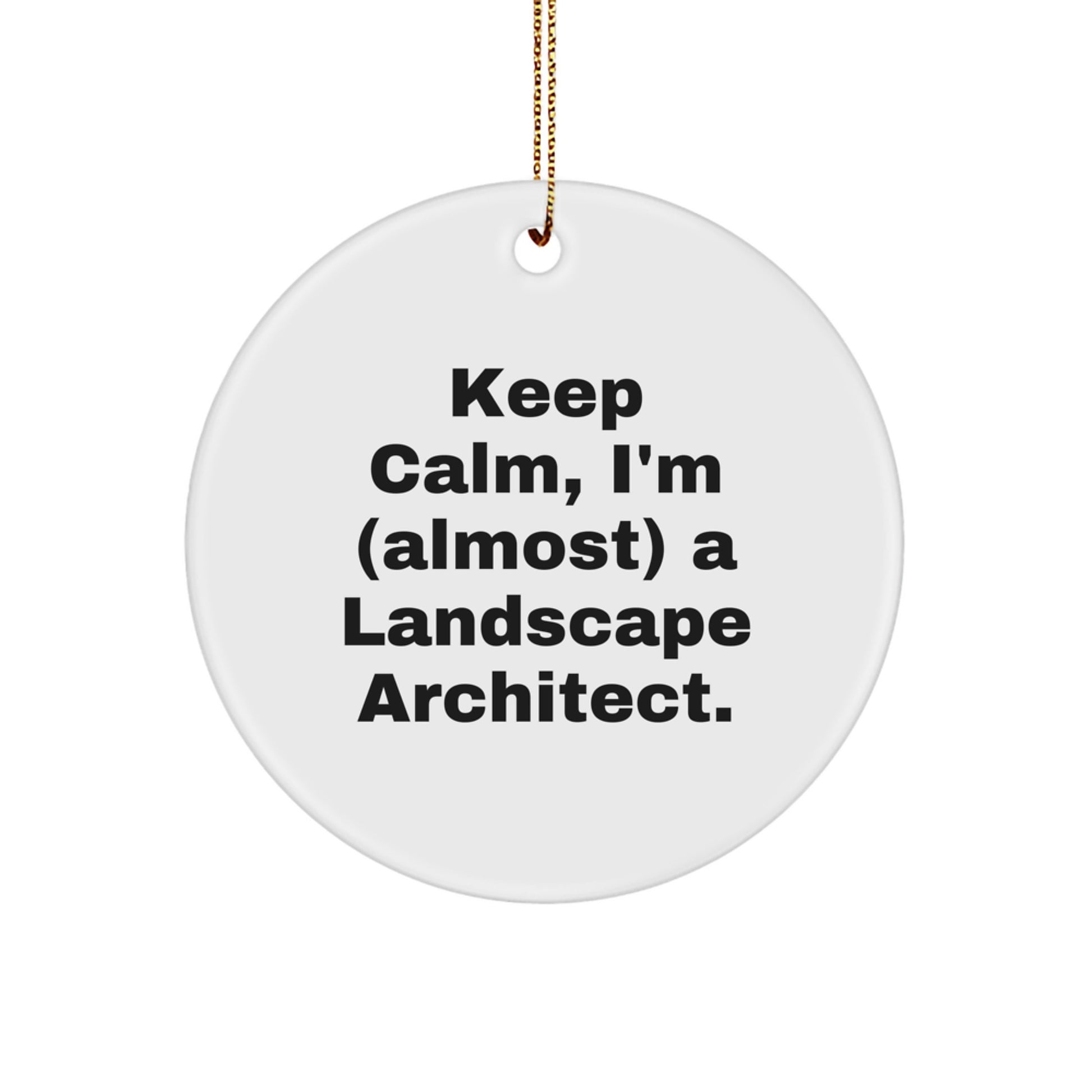 Landscape Architect Gifts from Friends - Keep Calm, I'm (almost) A Landscape Architect. Circle Ornament, Christmas Unique Fun - Image 1