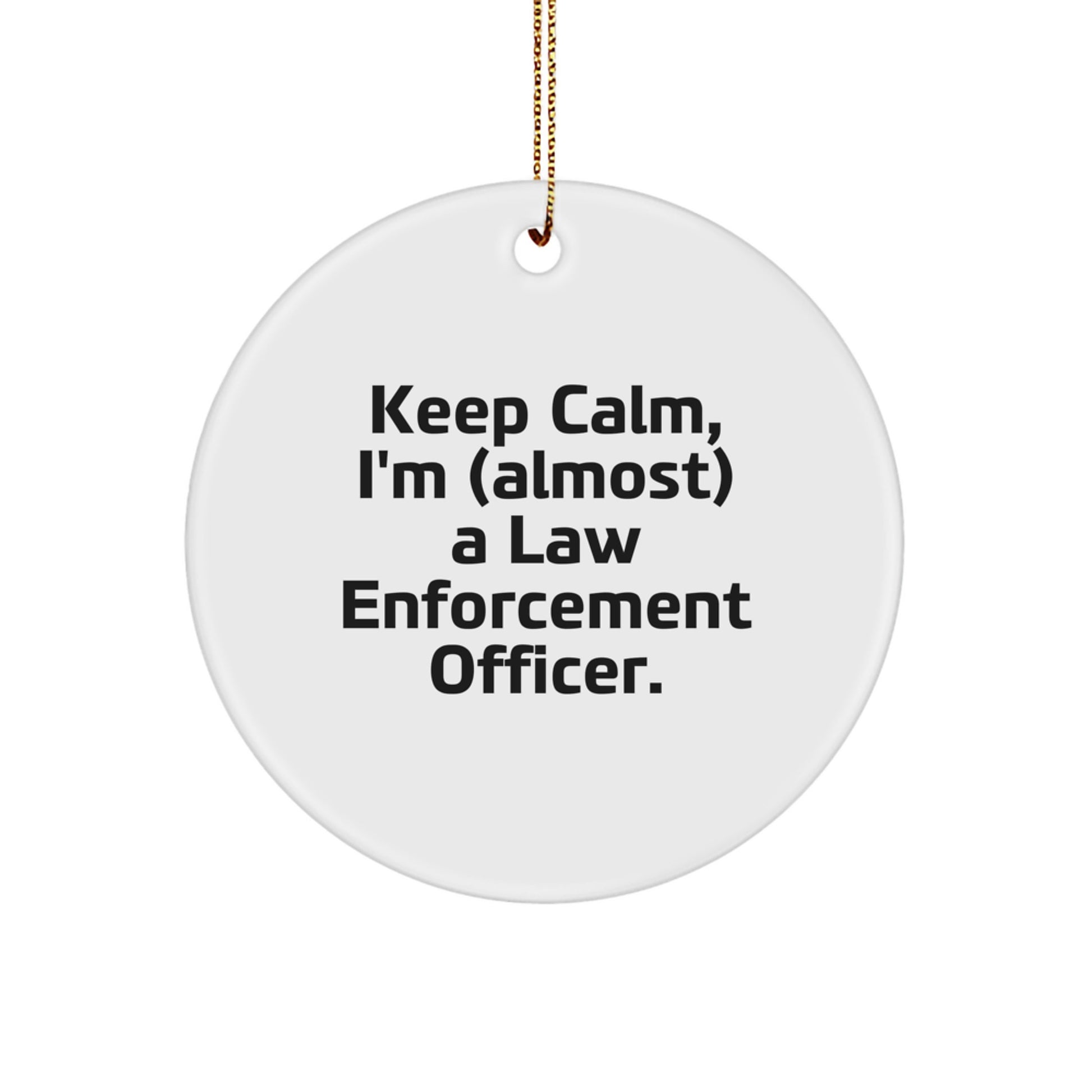 Funny Law Enforcement Officer Gifts for Friends and Family - Keep Calm I'm (almost) A Law Enforcement Officer - Christmas Unique Circle Ornament - Image 1