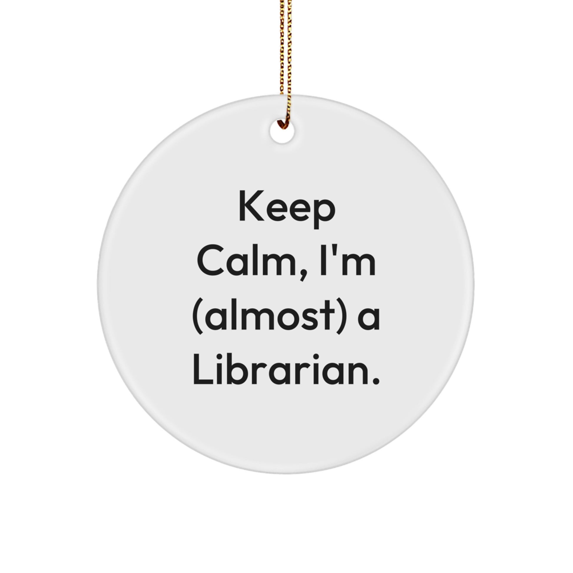 Librarian Gifts, Keep Calm, I'm (almost) A Librarian., Christmas Circle Ornament, Gifts from Family, Gifts for Librarian - Image 1