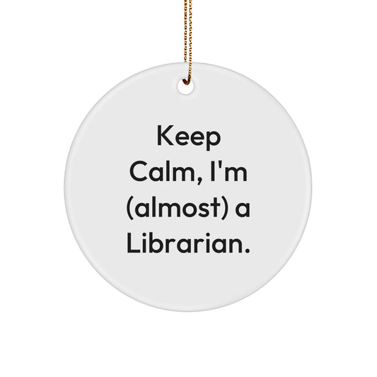 Librarian Gifts, Keep Calm, I'm (almost) A Librarian., Christmas Circle Ornament, Gifts from Family, Gifts for Librarian - Image 1