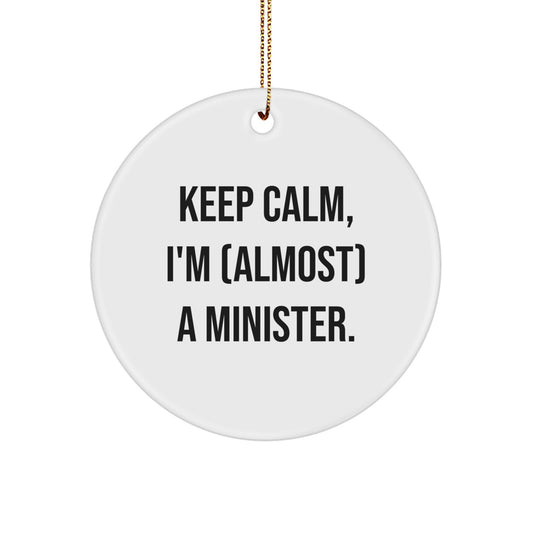 Funny Minister Gifts from Friends for Minister - Keep Calm I'm (almost) A Minister. Circle Ornament - Image 1