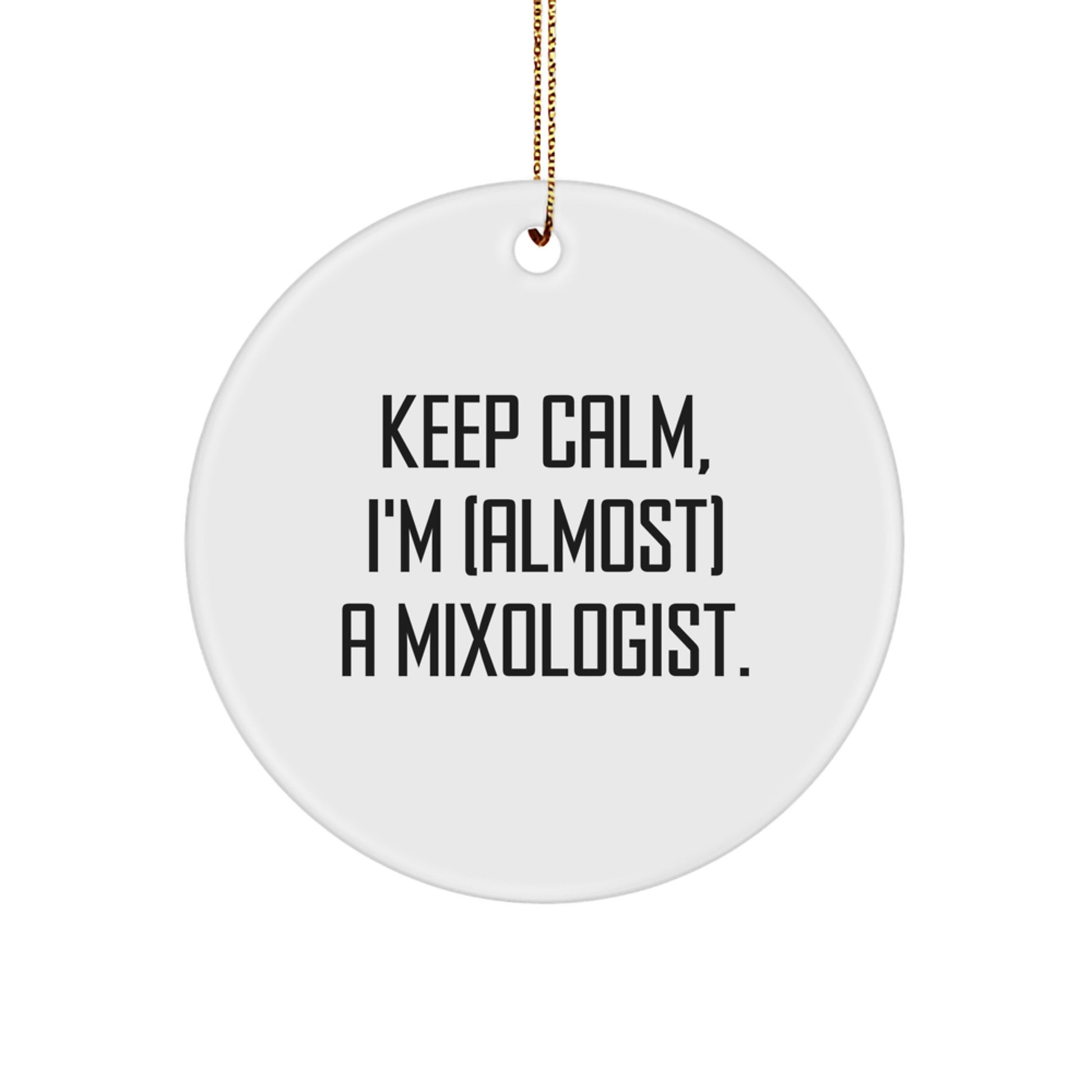 Mixologist Christmas Unique Gifts from Friends - Keep Calm, I'm (almost) A Mixologist. - Funny Circle Ornament for Men, Women, Coworkers, Family - Image 1