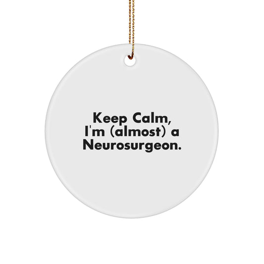 Funny Neurosurgeon Gifts for Men, 'Keep Calm, I'm (almost) A Neurosurgeon' Christmas Unique Ornaments for Home Decor, Circle Ornament for Neurosurgeon Friends - Image 1