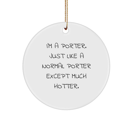 Funny Porter Circle Ornament Gifts from Friends for Christmas Unique - I'm A Porter - Image 1