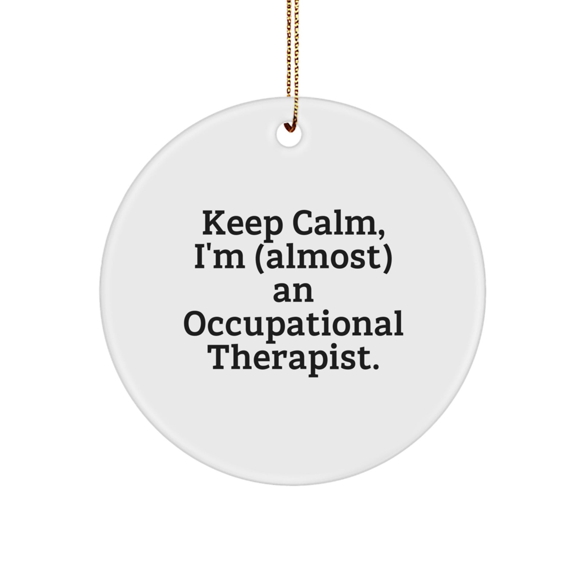 Funny Occupational Therapist Gifts, Christmas Unique Circle Ornament, 'Keep Calm, I'm (almost) An Occupational Therapist' for Occupational Therapists, Gifts from Friends and Family - Image 1