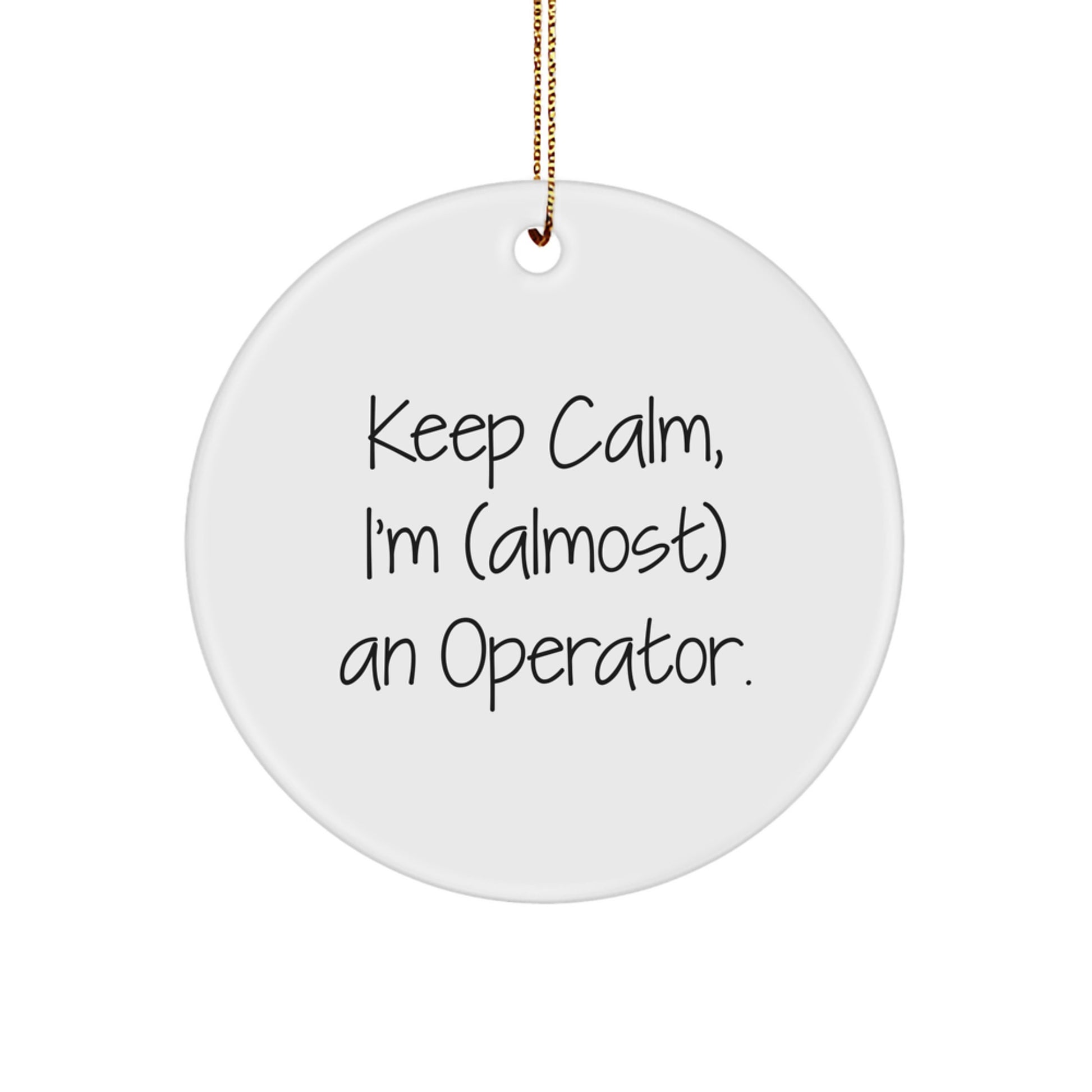 Funny Operator Circle Ornament Gifts from Friends for Operator Men - Keep Calm I'm almost An Operator Christmas Unique Gifts - Image 1