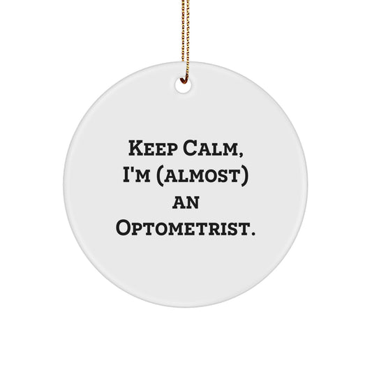 Funny Optometrist Christmas Unique Gifts from Friends for Men Women Circle Ornament Keep Calm I'm (almost) An Optometrist. - Image 1