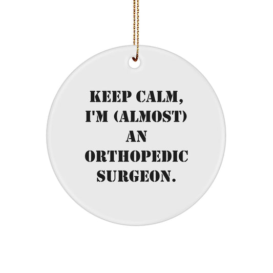 Orthopedic Surgeon Gifts, Funny Circle Ornament, 'Keep Calm, I'm (almost) An Orthopedic Surgeon.', Christmas Unique Gifts from Friends - Image 1