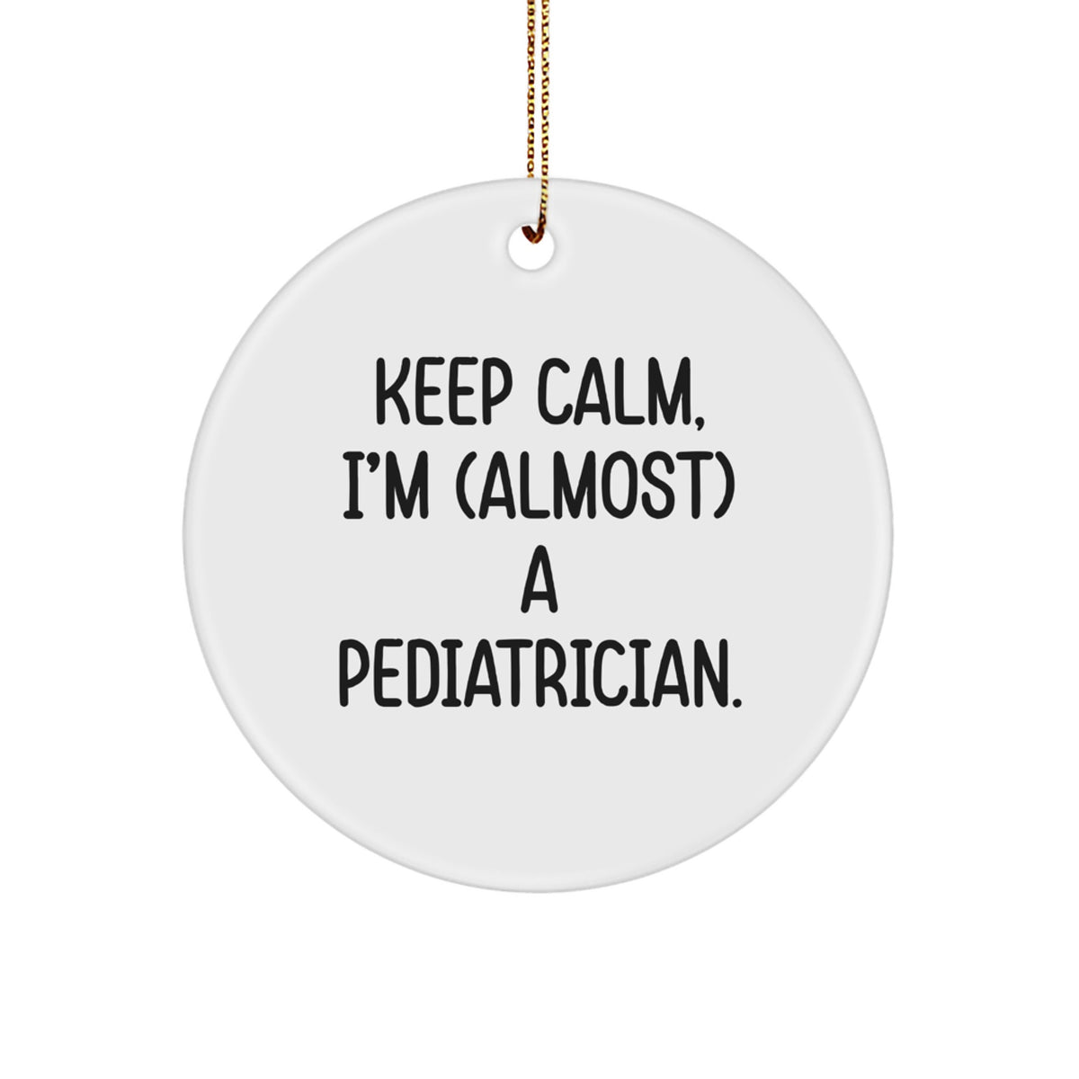 Christmas Ornament Gift Keep Calm, I'm (Almost) A Pediatrician Idea - Image 1