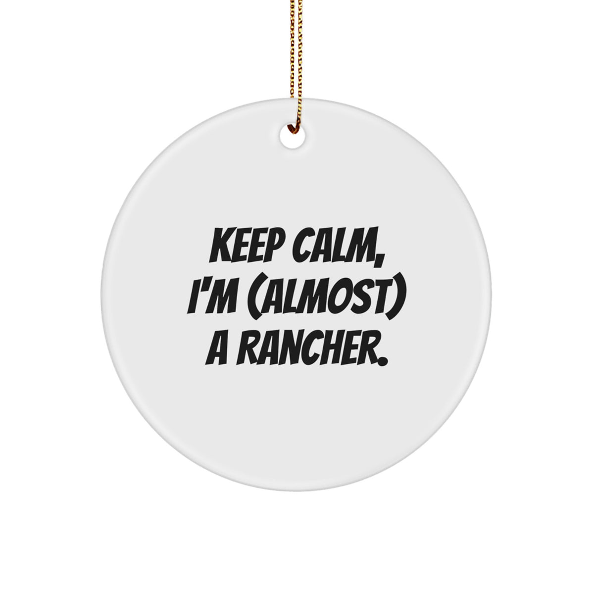 Rancher Christmas Ornament Gift Keep Calm, I'm (almost) A Rancher for a - Image 1