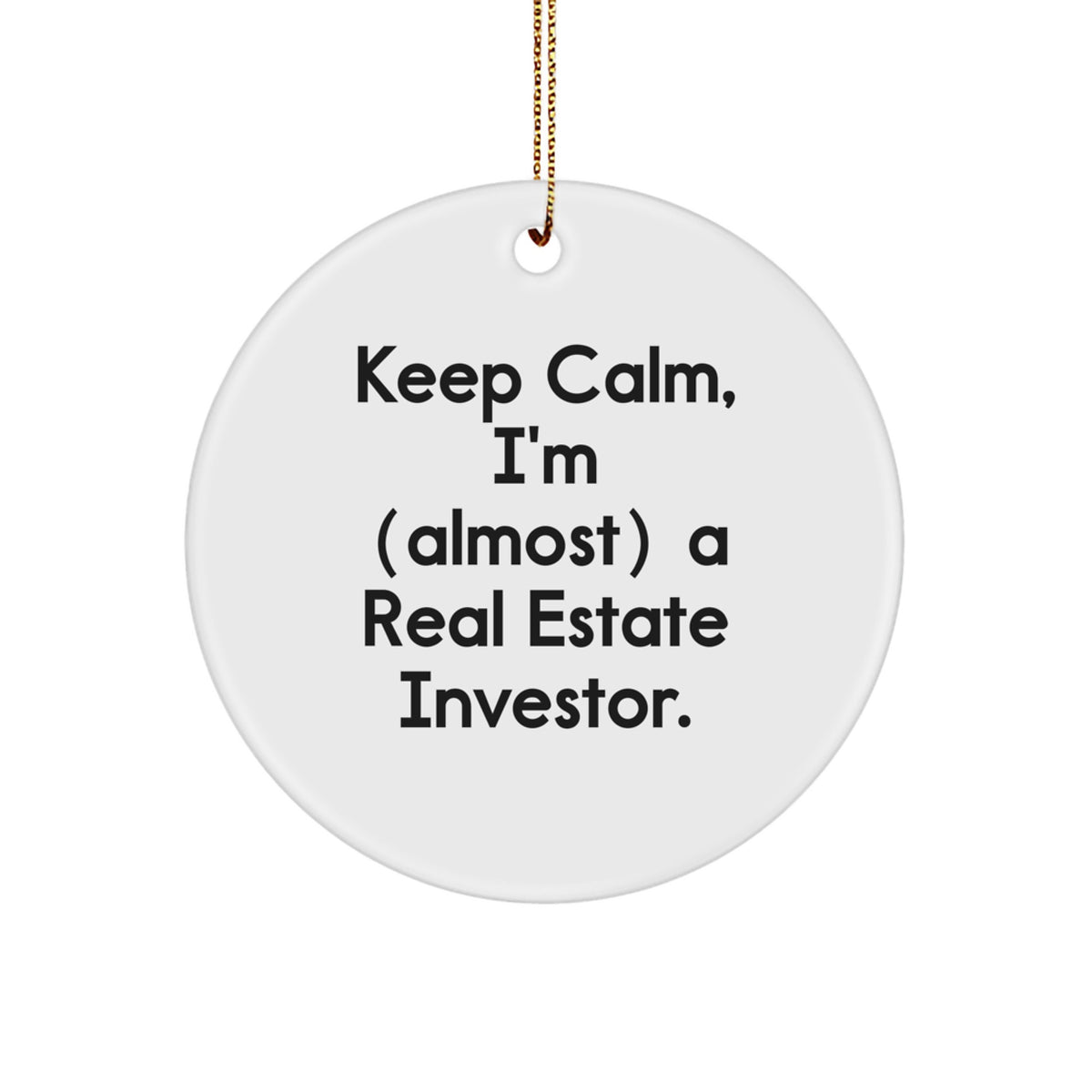 Christmas Gift Keep Calm, I'm (Almost) A Real Estate Investor Ornament - Image 1