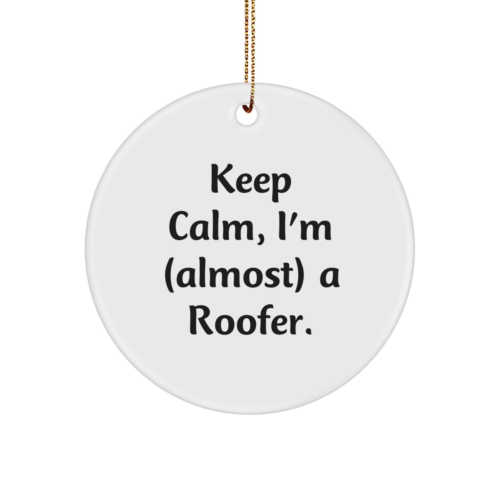 Funny Roofer Gifts, Christmas Unique Ornaments, Circle Shape, 'Keep Calm, I'm (almost) A Roofer' Quote, Gifts from Family for Friends - Image 1