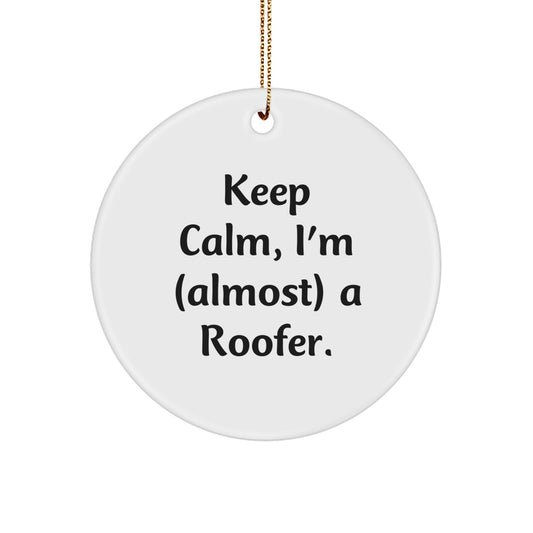 Funny Roofer Gifts, Christmas Unique Ornaments, Circle Shape, 'Keep Calm, I'm (almost) A Roofer' Quote, Gifts from Family for Friends - Image 1