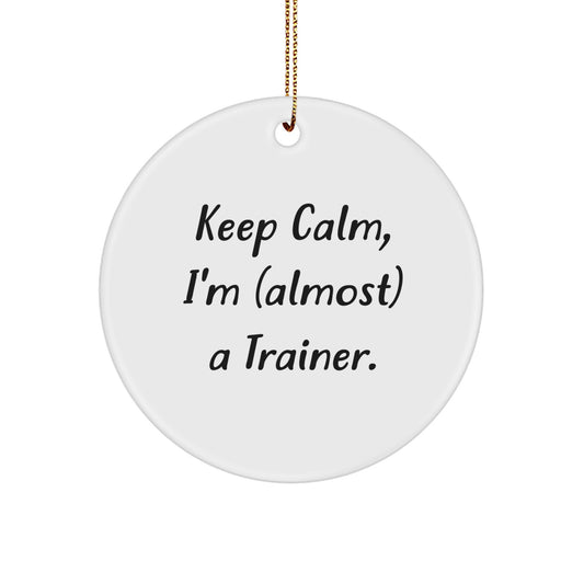 Christmas Ornament Gift for Coworkers Keep Calm, I'm (Almost) A Trainer - Image 1