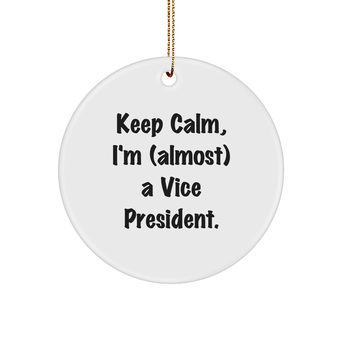 Vice President Christmas Ornament, Keep Calm I'm (almost) A Gift for a - Image 1