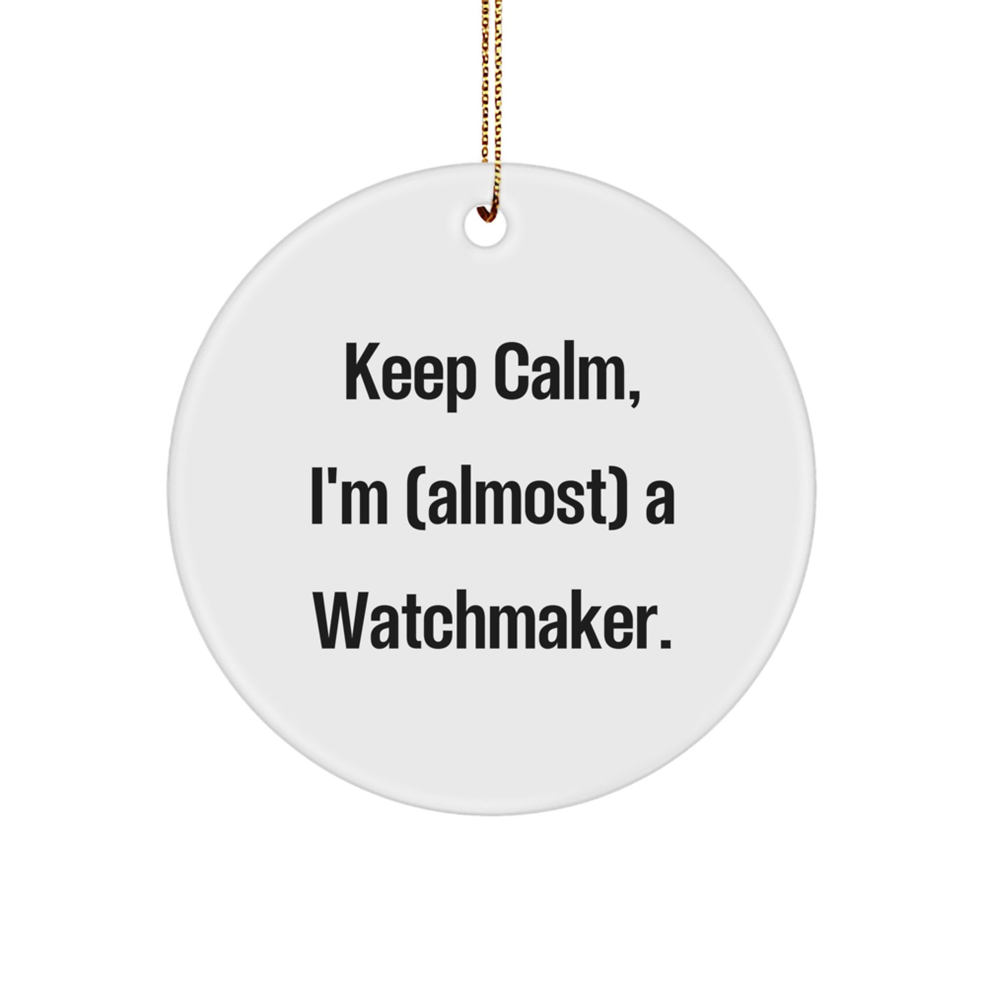 Watchmaker Gifts for Men - Funny Quote 'Keep Calm, I'm (almost) A Watchmaker' Circle Ornament, Christmas Unique Gift for Friends, Family, Coworkers - Image 1