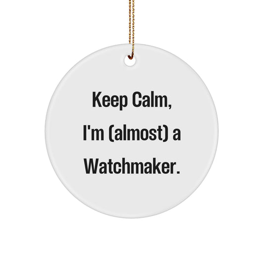 Watchmaker Gifts for Men - Funny Quote 'Keep Calm, I'm (almost) A Watchmaker' Circle Ornament, Christmas Unique Gift for Friends, Family, Coworkers - Image 1