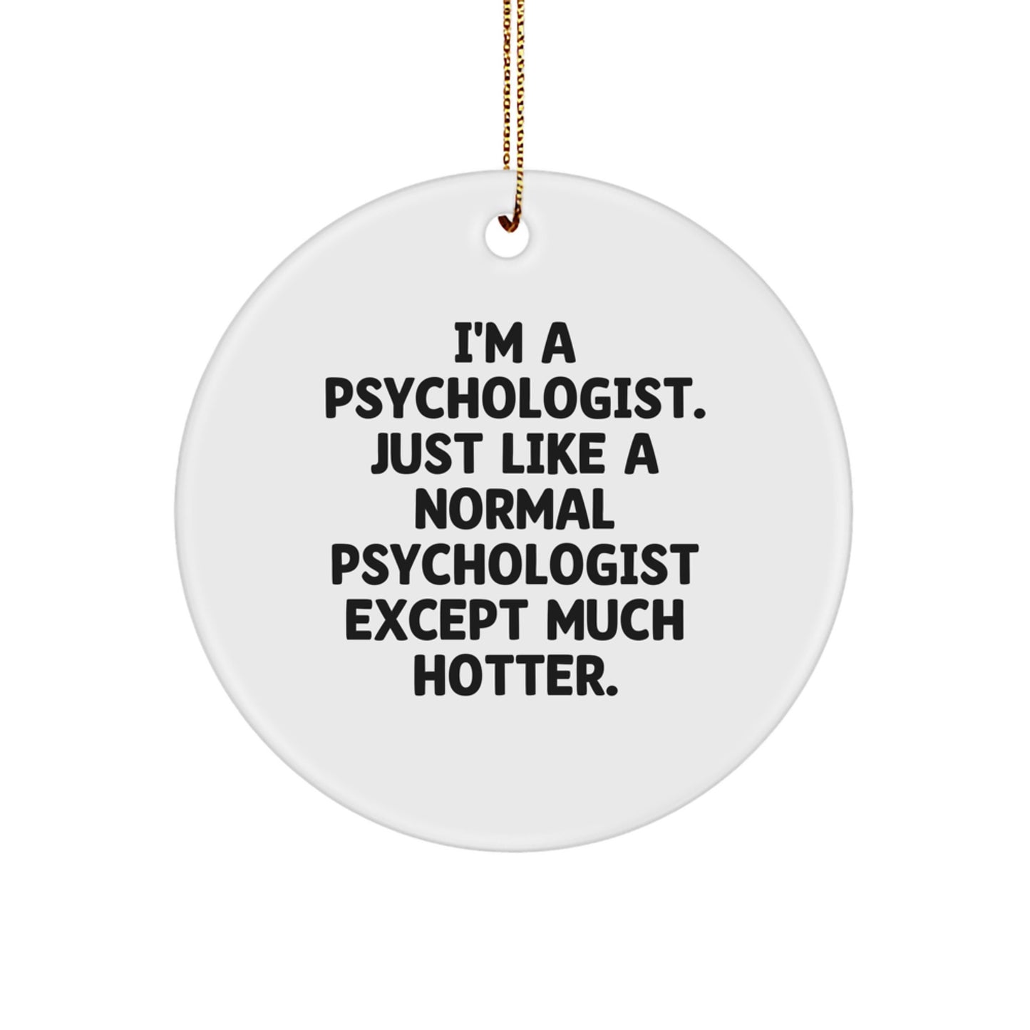 Funny Psychologist Gifts from Friends to Psychologists - I'm A Psychologist Except Much Hotter Christmas Circle Ornament - Image 1