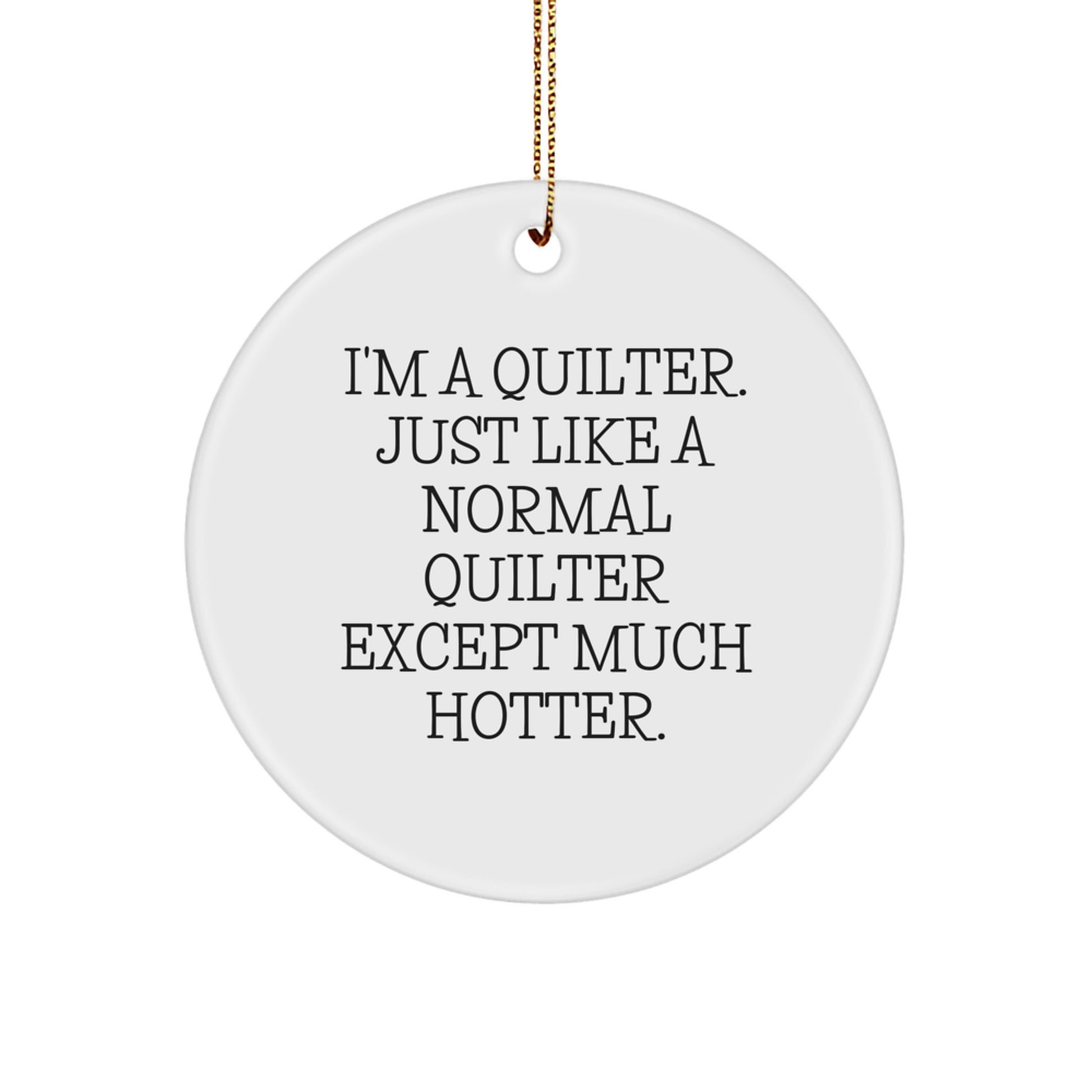 Quilter Gifts for Men and Women, Funny Circle Ornament, Quilter Christmas Unique Ornaments, Christmas Unique Gifts from Friends and Family - Image 1