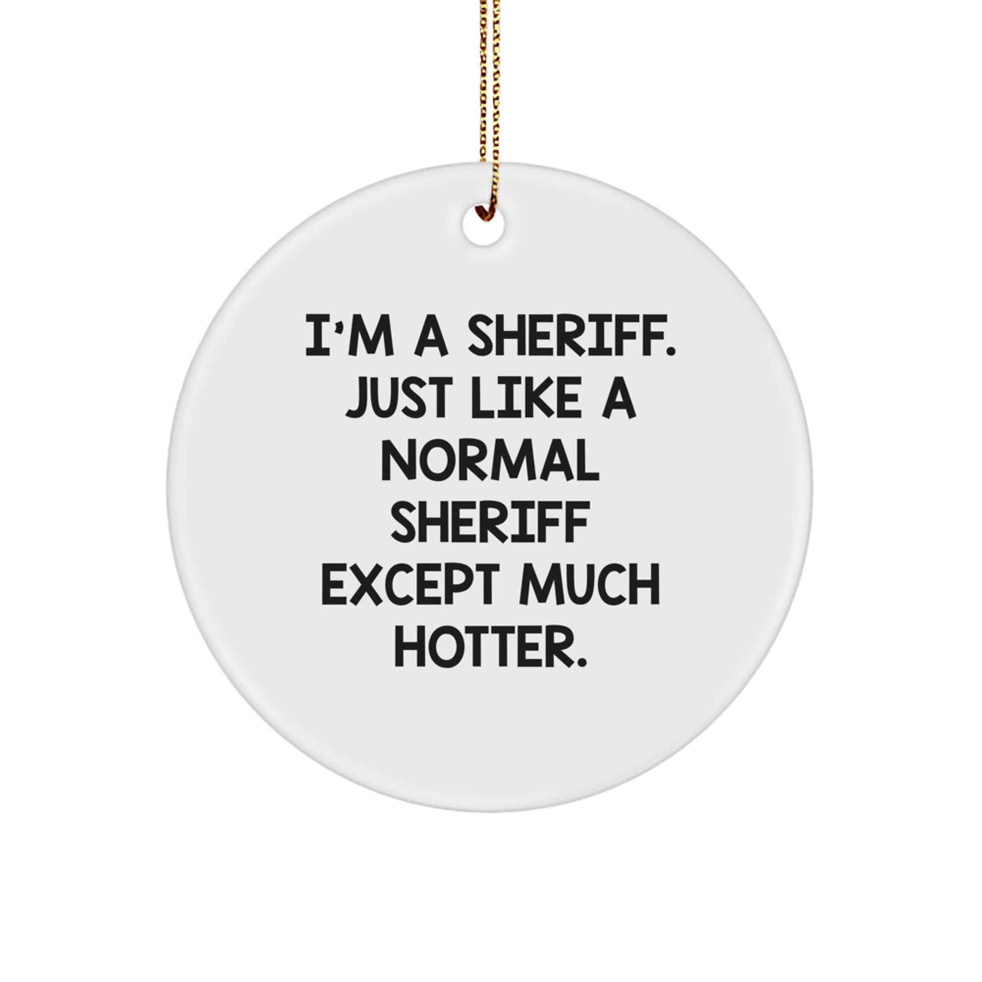 Funny Sheriff Quotes Circle Ornament, Gifts for Men, Sheriff Christmas Unique Gifts, 'I'm A Sheriff' Decorations - Image 1