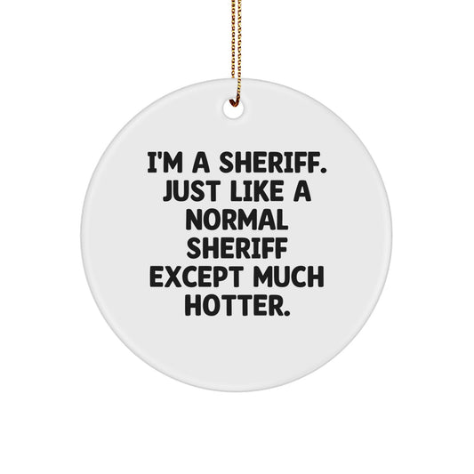Funny Sheriff Gifts for Men Unique Circle Ornament I'm A Sheriff Just Like A Normal Sheriff Except Much Hotter Christmas Decorations - Image 1