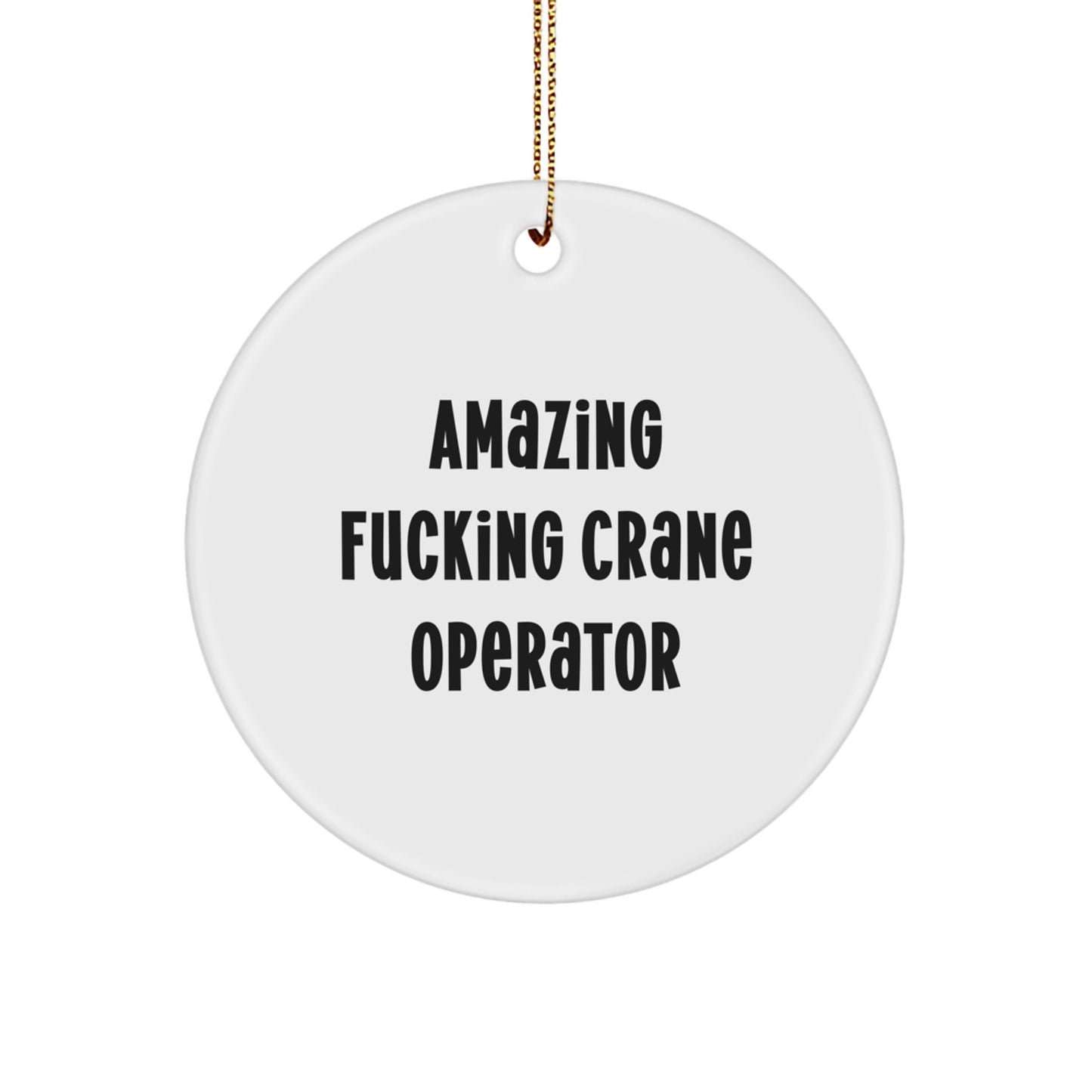Funny Crane Operator Gifts for Men, Funny Christmas Unique Gifts from Friends, 'Amazing F--king Crane Operator' Circle Ornament, Crane Operator Decorations - Image 1