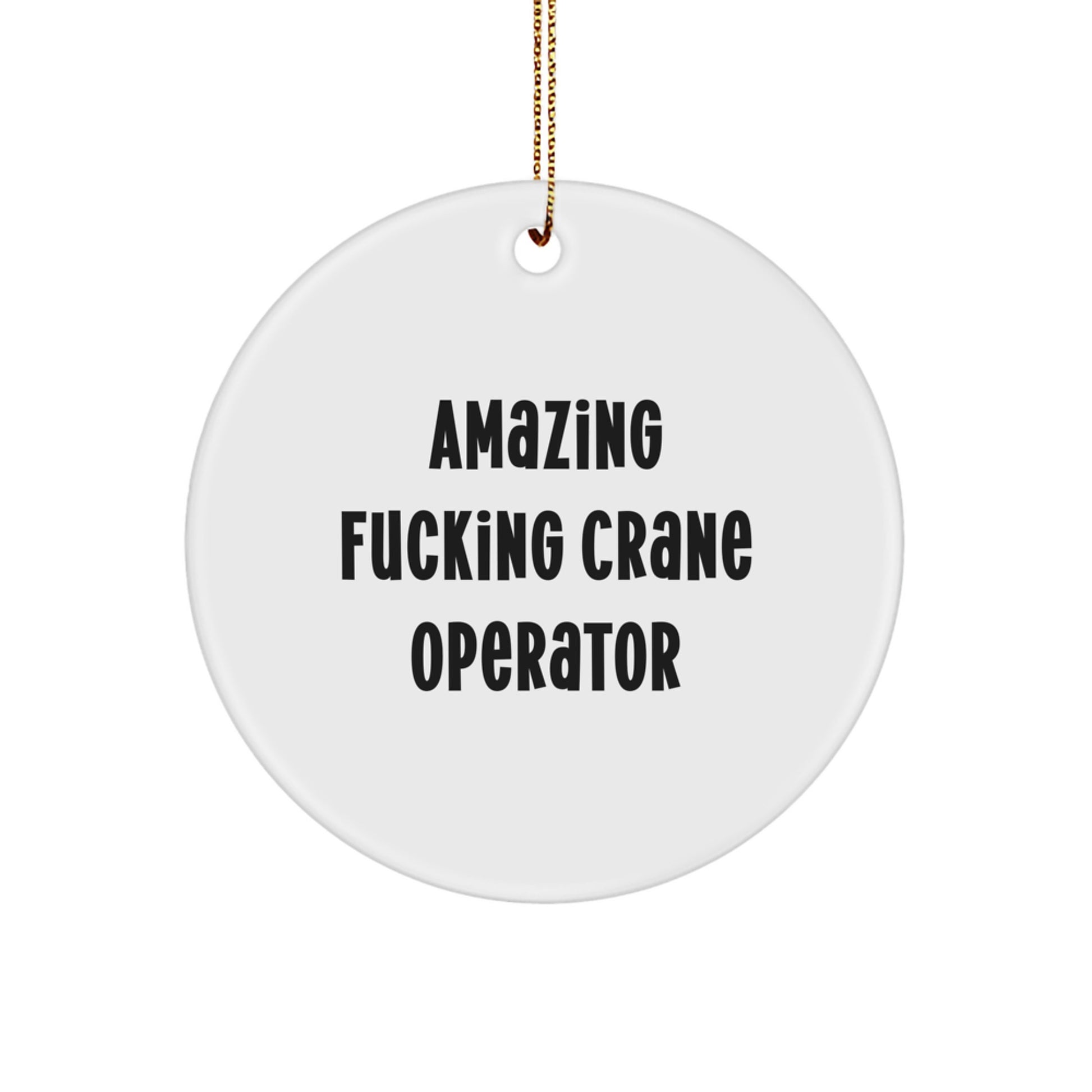 Funny Crane Operator Gifts for Men, Funny Christmas Unique Gifts from Friends, 'Amazing F--king Crane Operator' Circle Ornament, Crane Operator Decorations - Image 1