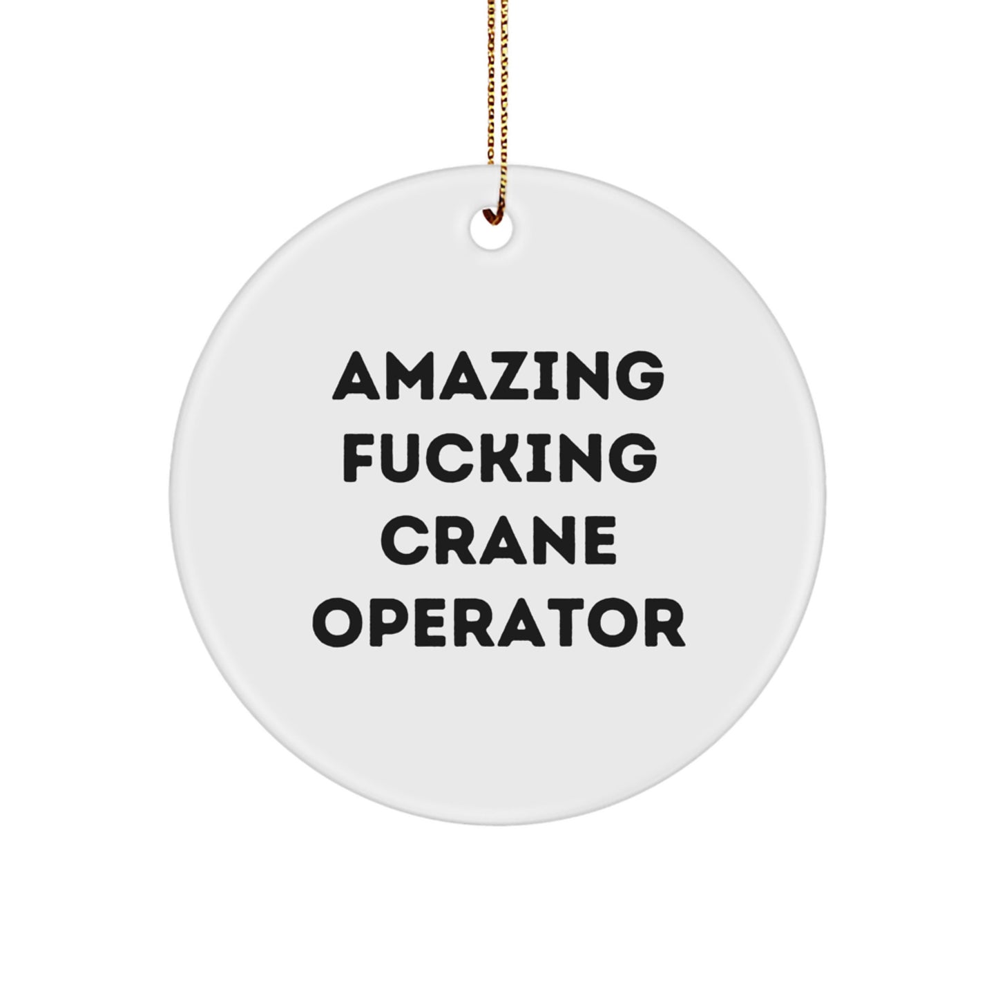 Funny Crane Operator Gifts - 'Amazing F--king Crane Operator' Circle Ornament for Christmas Unique Gifts from Friends to Friends, Family, Coworkers, or Men - Image 1