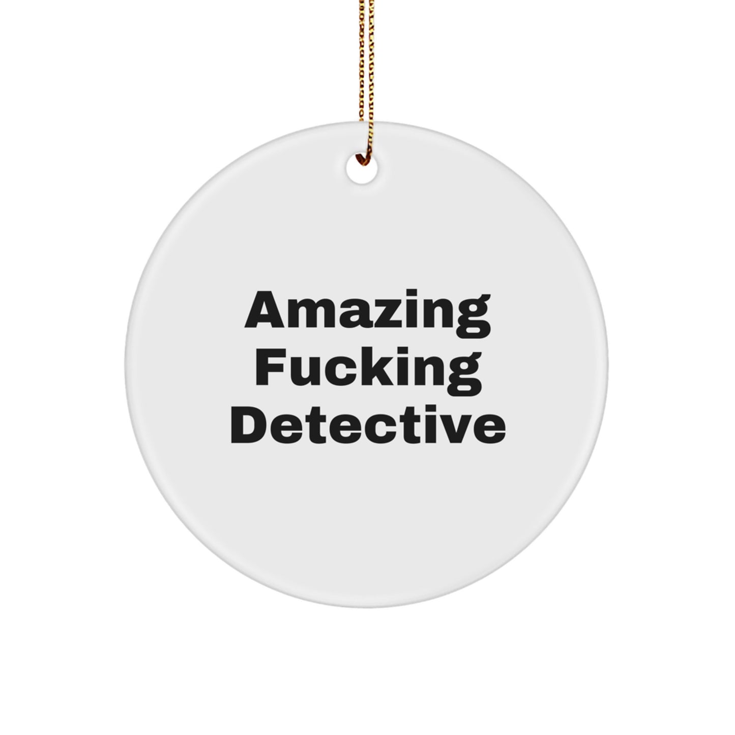 Funny Detective Gifts from Friends - Amazing F--king Detective Circle Ornament for Christmas - Image 1