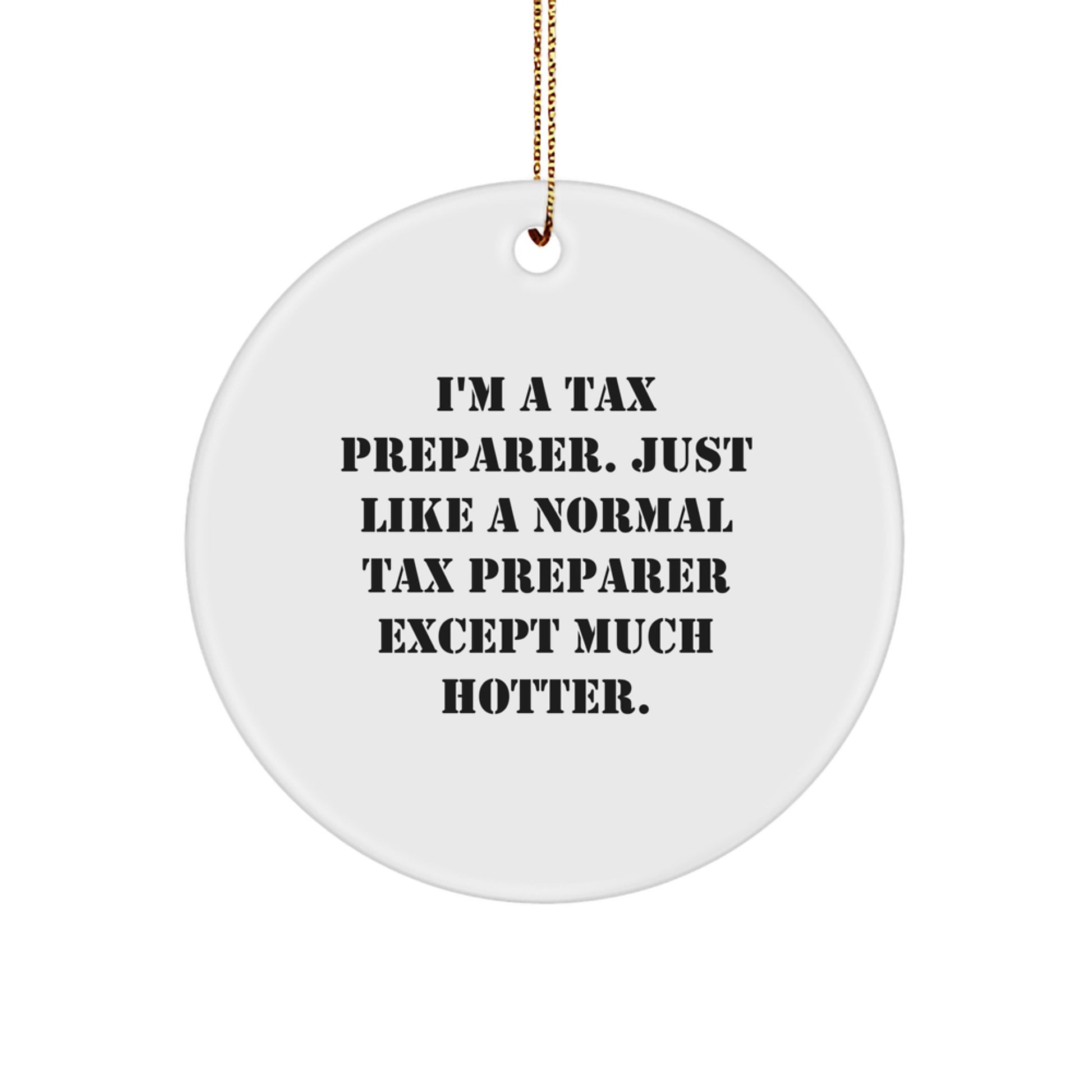 Tax Preparer Christmas Unique Gifts from Friends for Tax Preparer, Funny Quote Circle Ornament with Gold Cord, Hotter than Normal Tax Preparer Decorative Accessories - Image 1