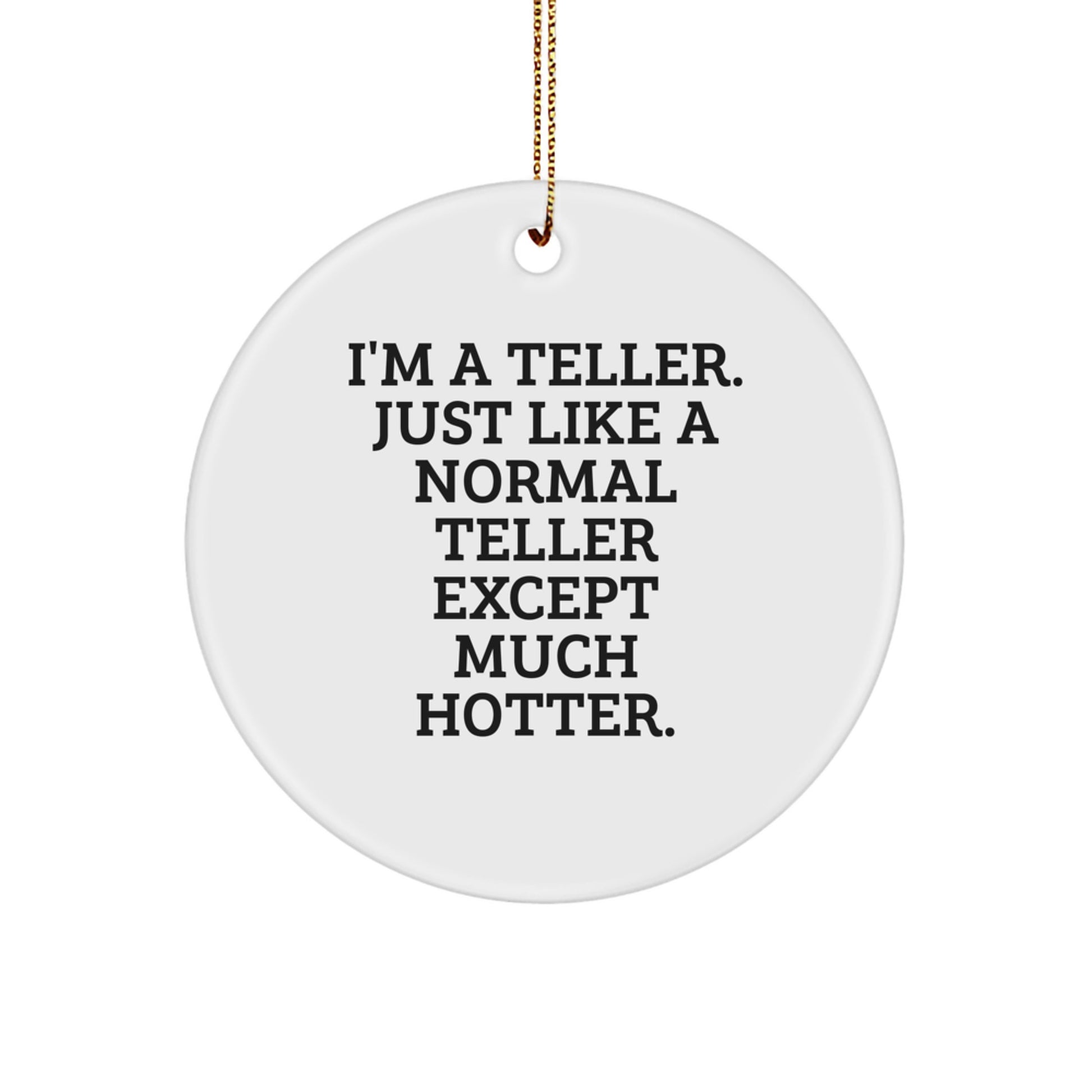 Gifts from Friends for Teller Christmas Unique Circle Ornament, I'm A Teller Just Like A Normal Teller Except Much Hotter, Funny Teller Decorations, Circle Shaped Teller Gift - Image 1