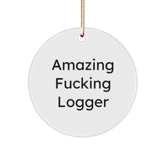 Funny Logger Circle Ornament, Gifts from Friends for the Logger, Amazing F--king Logger Christmas Unique Gifts - Image 1