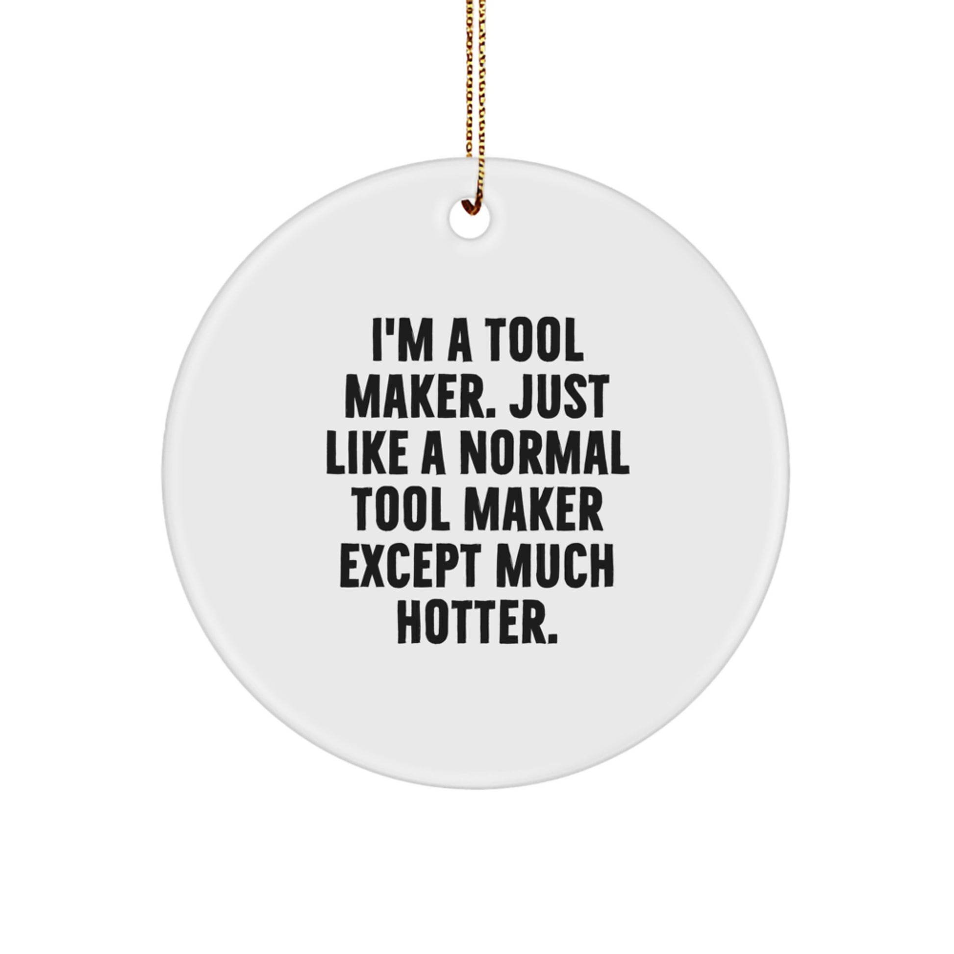 Funny Tool Maker Gifts, I'm A Tool Maker Circle Ornament, Unique Christmas Unique Gifts from Friends to Family, Decorate Your Home - Image 1