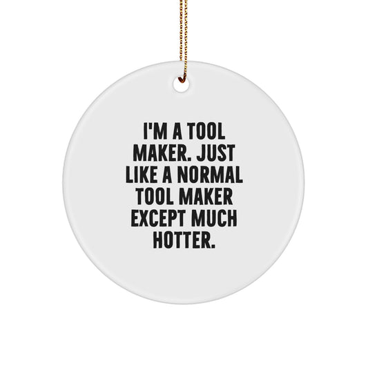 Funny Tool Maker Gifts, I'm A Tool Maker Circle Ornament, Unique Christmas Unique Gifts from Friends to Family, Decorate Your Home - Image 1