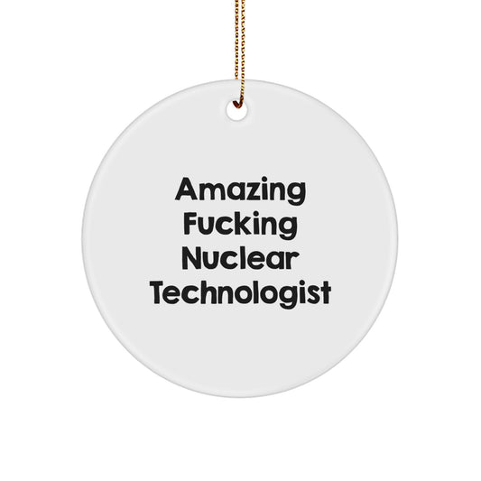 Fun Gifts from Friends and Family for the Amazing 'F--king' Nuclear Technologist - Circle Ornament for Christmas Unique Presents - Image 1