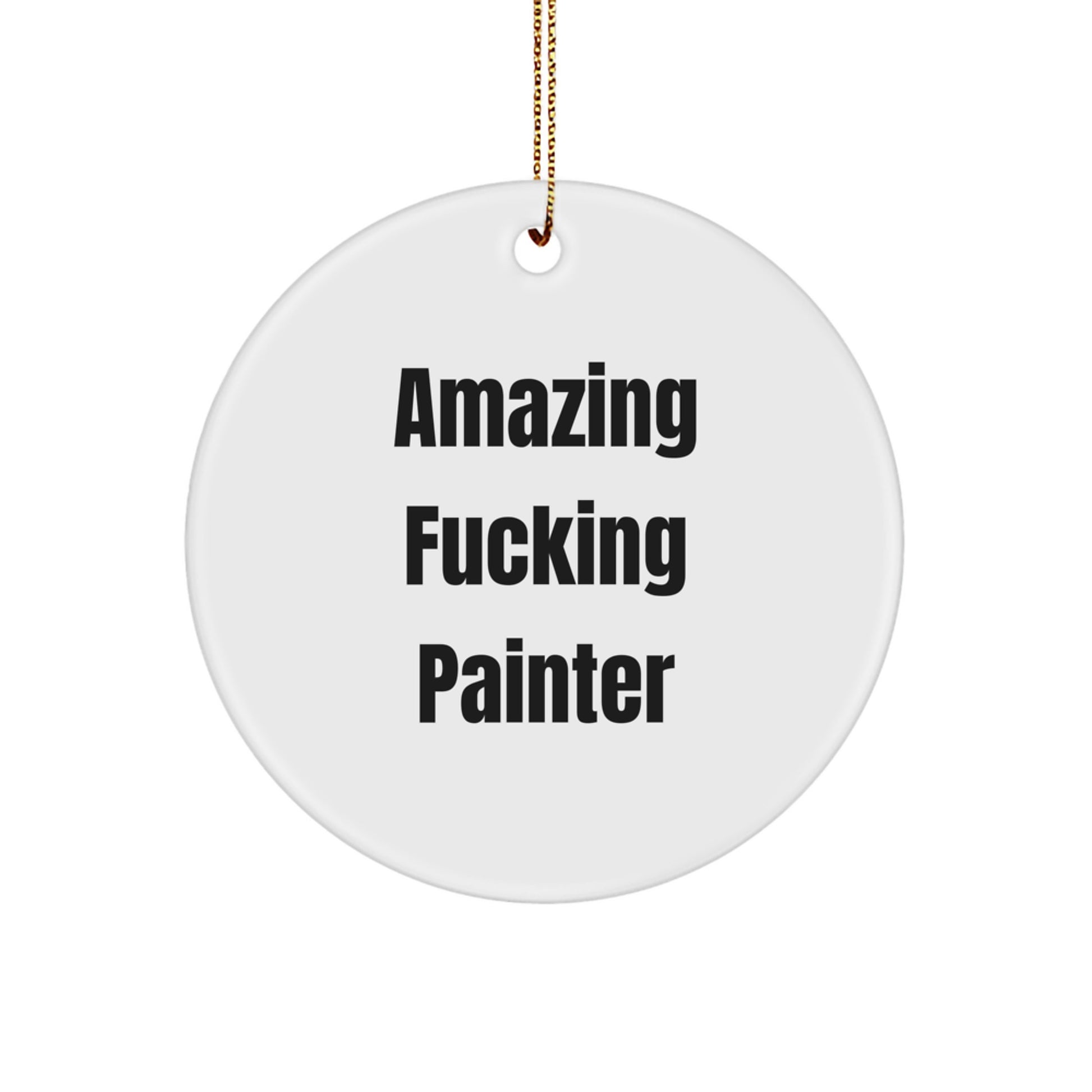 Funny Painter Gifts from Friends, 'Amazing F--king Painter' Circle Ornament for Christmas, White, 2.75'' tall, 0.5 oz, Durable, Lightweight, and Easy to Hang - Image 1
