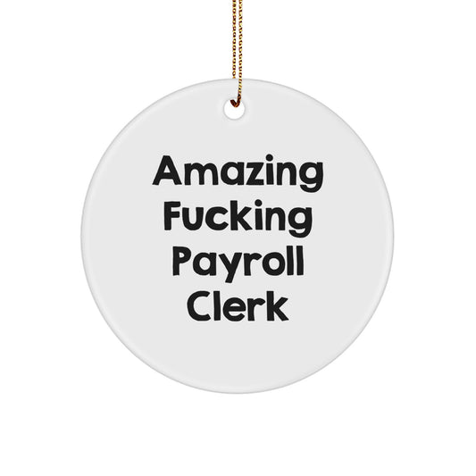 Funny Payroll Clerk Gifts for Him from Friends - 'Amazing F--king Payroll Clerk' Circle Ornament for Christmas - Image 1