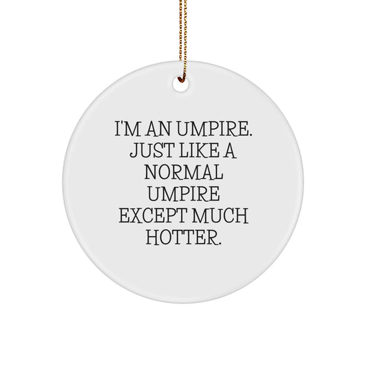 Funny Umpire Gifts from Friends, Umpire Christmas Unique Gifts for Family, 'I'm An Umpire. Just Like A Normal Umpire Except Much Hotter.' Circle Ornament - Image 1