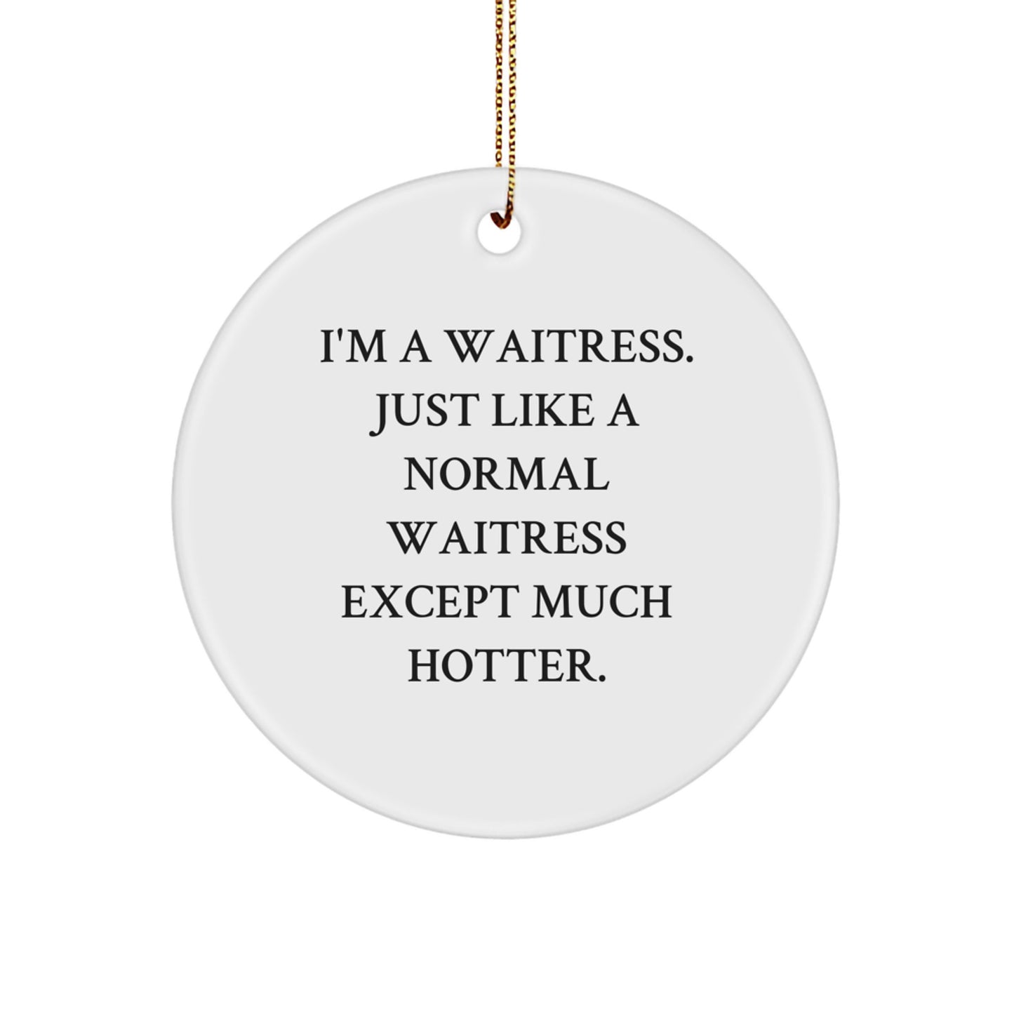 Funny Waitress Gifts from Friends for Waitress Coworkers - 'I'm A Waitress' Christmas Unique Circle Ornament - Image 1