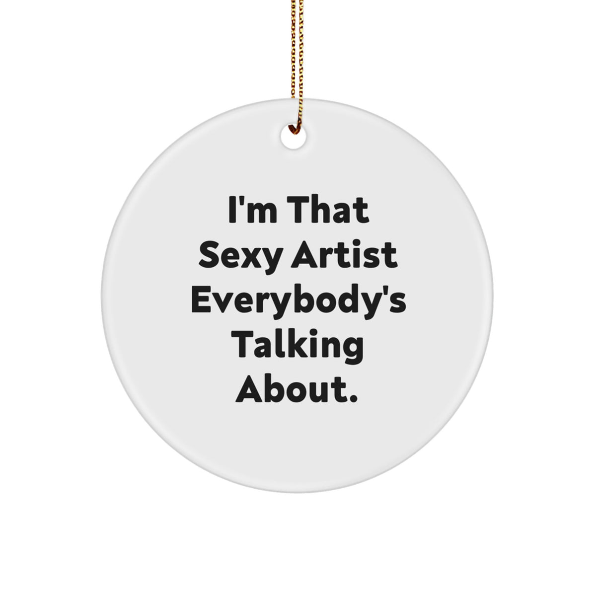 Christmas Ornament Gift for Family - Treasure Sexy Artist Quote Holiday - Image 1