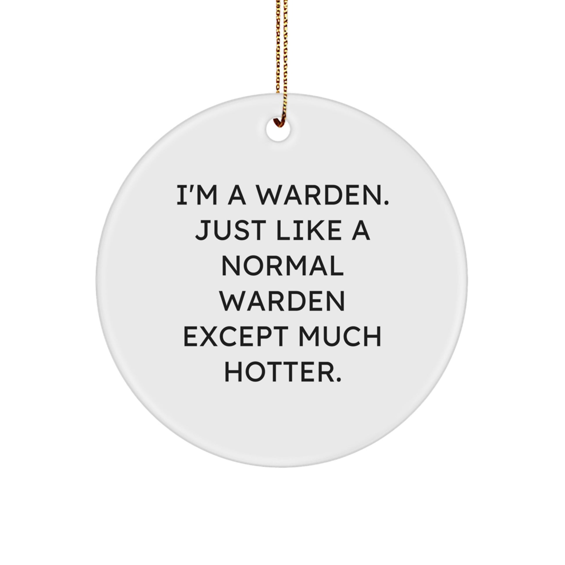 Funny Warden Gifts from Friends, Christmas Unique Circle Ornament, I'm A Warden Quote for Men - Image 1