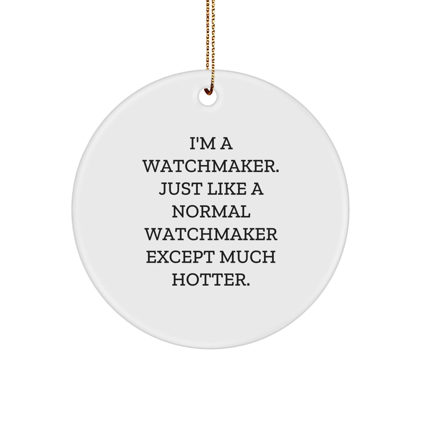 Funny Watchmaker Gifts for Men, Women, Friends, and Family - I'm A Watchmaker Circle Ornament with Christmas Unique Ideas - Image 1
