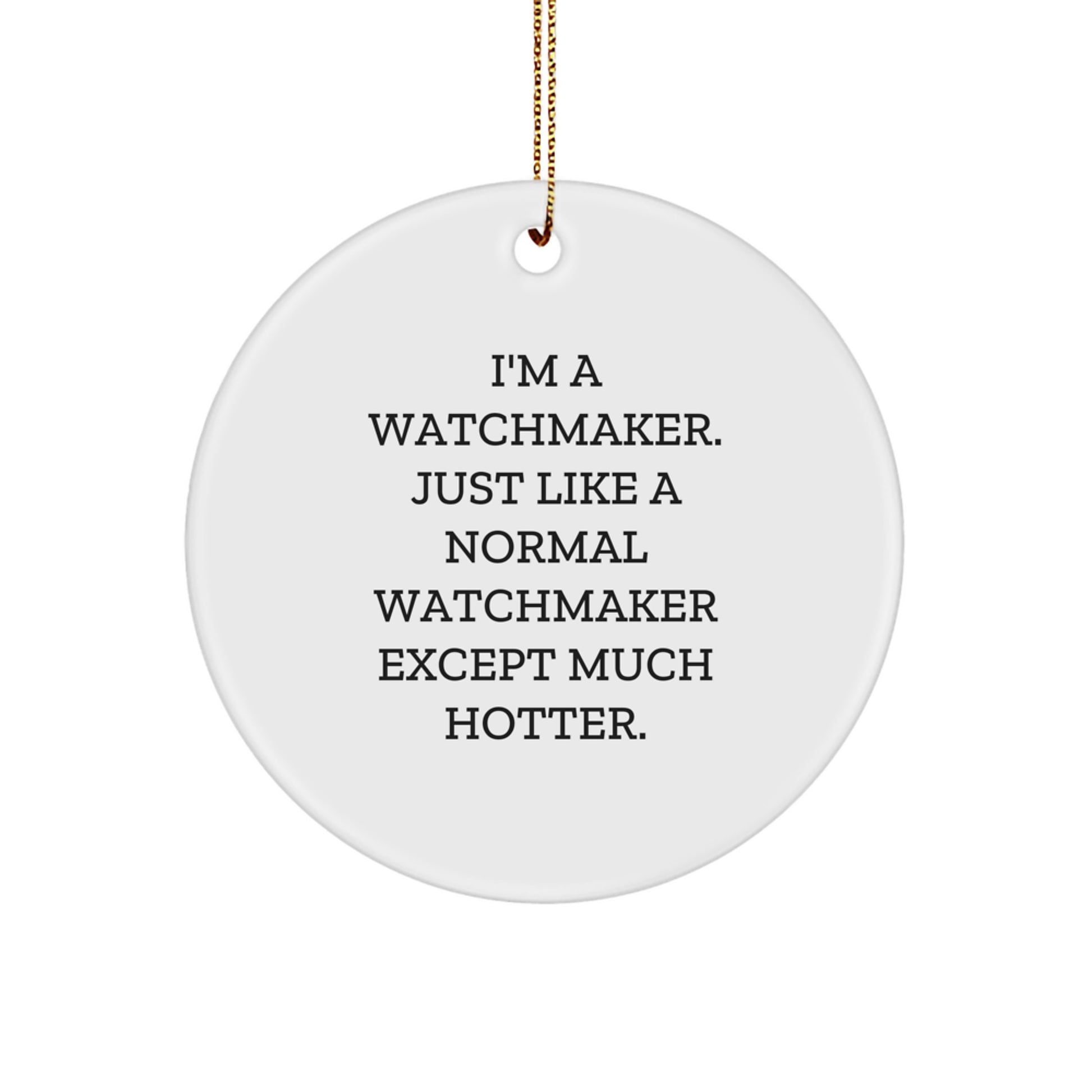 Funny Watchmaker Gifts for Men, Women, Friends, and Family - I'm A Watchmaker Circle Ornament with Christmas Unique Ideas - Image 1