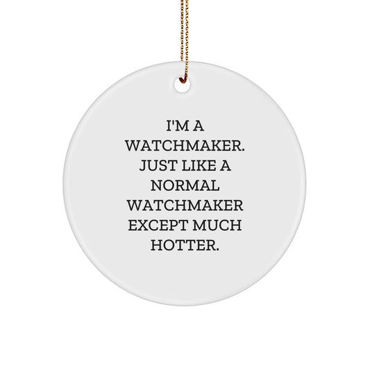 Funny Watchmaker Gifts for Men, Women, Friends, and Family - I'm A Watchmaker Circle Ornament with Christmas Unique Ideas - Image 1